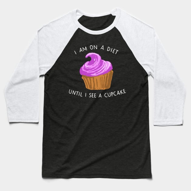 I am on a diet until I see a cupcake Baseball T-Shirt by CrumblinCookie
